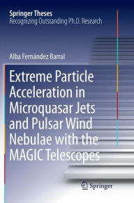 Title: Extreme Particle Acceleration in Microquasar Jets and Pulsar Wind Nebulae with the MAGIC Telescopes, Author: Alba Fernïndez Barral