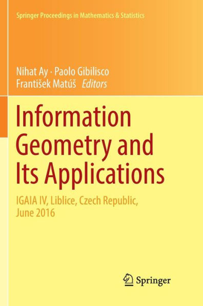 Information Geometry and Its Applications: On the Occasion of Shun-ichi Amari's 80th Birthday, IGAIA IV Liblice, Czech Republic, June 2016