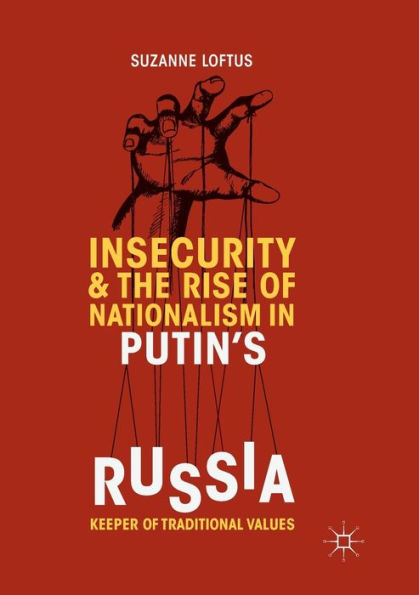 Insecurity & the Rise of Nationalism Putin's Russia: Keeper Traditional Values