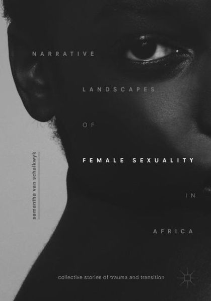 Narrative Landscapes of Female Sexuality in Africa: Collective Stories of Trauma and Transition