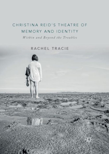 Christina Reid's Theatre of Memory and Identity: Within Beyond the Troubles