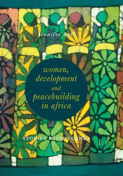 Women, Development and Peacebuilding in Africa: Stories from Uganda