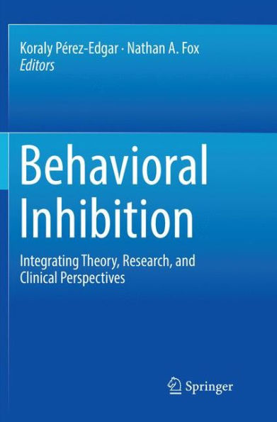 Behavioral Inhibition: Integrating Theory, Research, and Clinical Perspectives