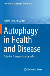 Title: Autophagy in Health and Disease: Potential Therapeutic Approaches, Author: Kursad Turksen