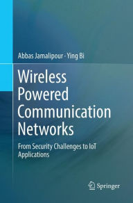 Title: Wireless Powered Communication Networks: From Security Challenges to IoT Applications, Author: Abbas Jamalipour