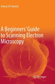 Title: A Beginners' Guide to Scanning Electron Microscopy, Author: Anwar Ul-Hamid