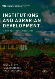 Title: Institutions and Agrarian Development: A New Approach to West Africa, Author: Erwin Bulte