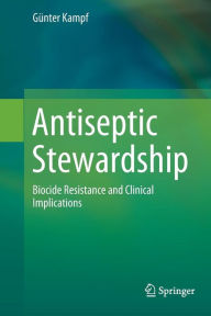 Title: Antiseptic Stewardship: Biocide Resistance and Clinical Implications, Author: Günter Kampf