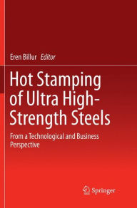 Title: Hot Stamping of Ultra High-Strength Steels: From a Technological and Business Perspective, Author: Eren Billur
