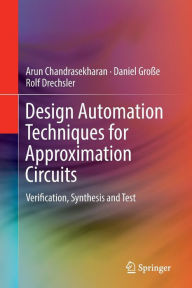 Title: Design Automation Techniques for Approximation Circuits: Verification, Synthesis and Test, Author: Arun Chandrasekharan