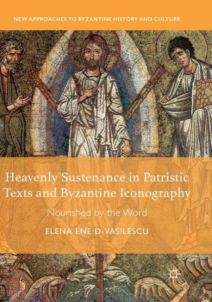 Heavenly Sustenance Patristic Texts and Byzantine Iconography: Nourished by the Word