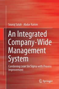 Title: An Integrated Company-Wide Management System: Combining Lean Six Sigma with Process Improvement, Author: Souraj Salah