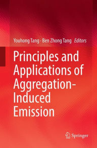 Title: Principles and Applications of Aggregation-Induced Emission, Author: Youhong Tang