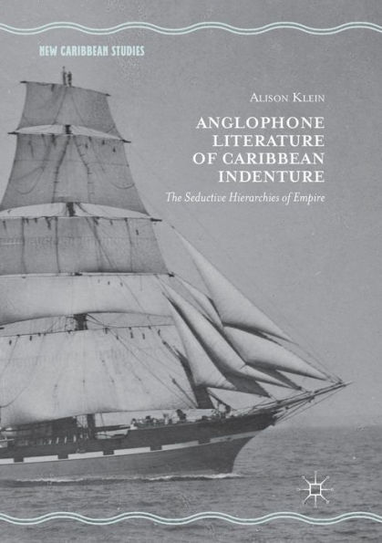 Anglophone Literature of Caribbean Indenture: The Seductive Hierarchies Empire