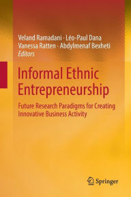 Title: Informal Ethnic Entrepreneurship: Future Research Paradigms for Creating Innovative Business Activity, Author: Veland Ramadani