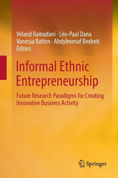 Informal Ethnic Entrepreneurship: Future Research Paradigms for Creating Innovative Business Activity