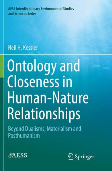 Ontology and Closeness Human-Nature Relationships: Beyond Dualisms, Materialism Posthumanism