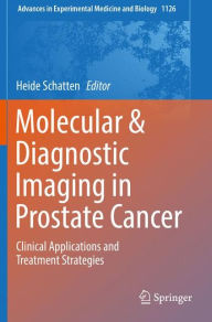 Title: Molecular & Diagnostic Imaging in Prostate Cancer: Clinical Applications and Treatment Strategies, Author: Heide Schatten