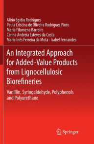 Title: An Integrated Approach for Added-Value Products from Lignocellulosic Biorefineries: Vanillin, Syringaldehyde, Polyphenols and Polyurethane, Author: Alírio Egídio Rodrigues