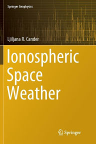 Title: Ionospheric Space Weather, Author: Ljiljana R. Cander