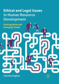 Title: Ethical and Legal Issues in Human Resource Development: Evolving Roles and Emerging Trends, Author: Claretha Hughes