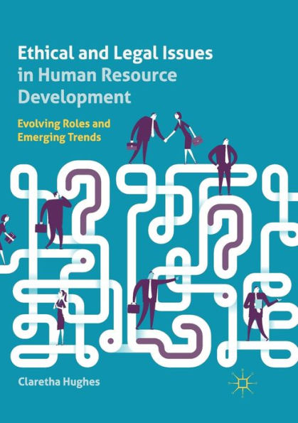 Ethical and Legal Issues in Human Resource Development: Evolving Roles and Emerging Trends