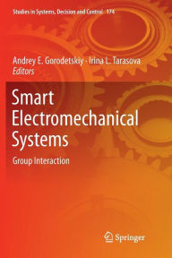 Title: Smart Electromechanical Systems: Group Interaction, Author: Andrey E. Gorodetskiy