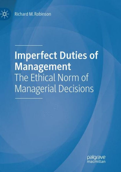 Imperfect Duties of Management: The Ethical Norm of Managerial Decisions