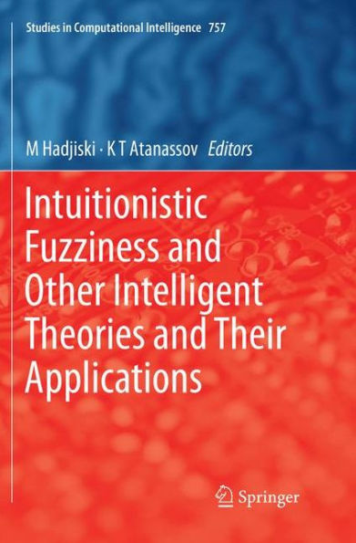 Intuitionistic Fuzziness and Other Intelligent Theories Their Applications