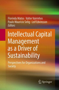 Title: Intellectual Capital Management as a Driver of Sustainability: Perspectives for Organizations and Society, Author: Florinda Matos