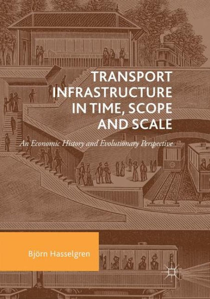 Transport Infrastructure in Time, Scope and Scale: An Economic History and Evolutionary Perspective