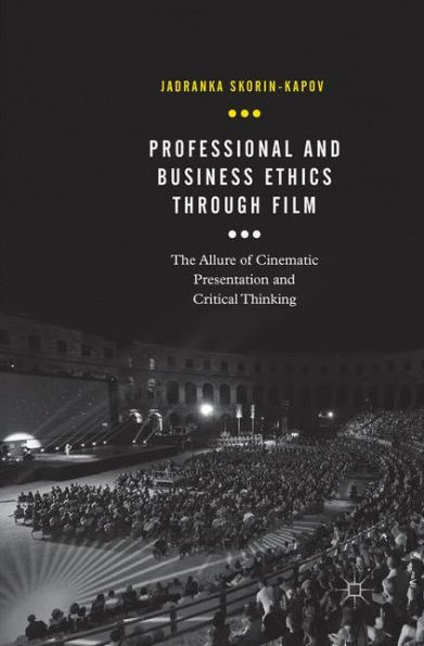 Professional and Business Ethics Through Film: The Allure of Cinematic Presentation and Critical Thinking