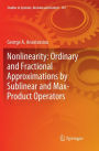 Nonlinearity: Ordinary and Fractional Approximations by Sublinear and Max-Product Operators