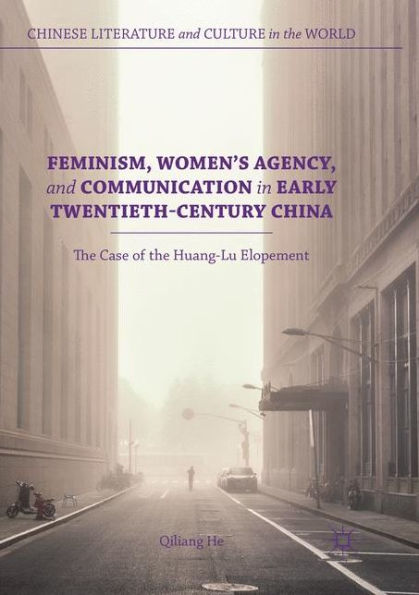 Feminism, Women's Agency, and Communication Early Twentieth-Century China: the Case of Huang-Lu Elopement