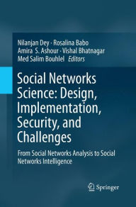 Title: Social Networks Science: Design, Implementation, Security, and Challenges: From Social Networks Analysis to Social Networks Intelligence, Author: Nilanjan Dey