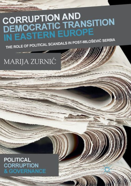 Corruption and Democratic Transition Eastern Europe: The Role of Political Scandals Post-Milosevic Serbia