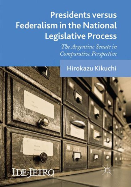 Presidents versus Federalism The National Legislative Process: Argentine Senate Comparative Perspective