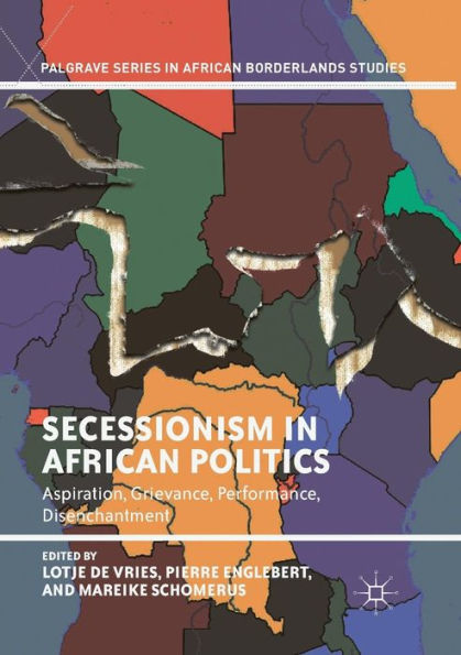 Secessionism African Politics: Aspiration, Grievance, Performance, Disenchantment