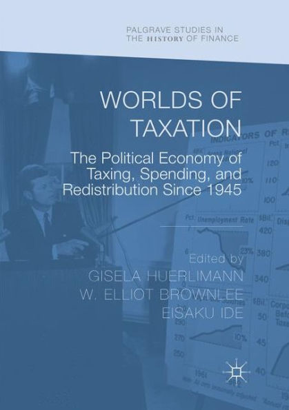 Worlds of Taxation: The Political Economy Taxing, Spending, and Redistribution Since 1945