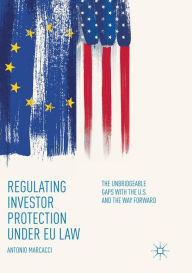 Title: Regulating Investor Protection under EU Law: The Unbridgeable Gaps with the U.S. and the Way Forward, Author: Antonio Marcacci