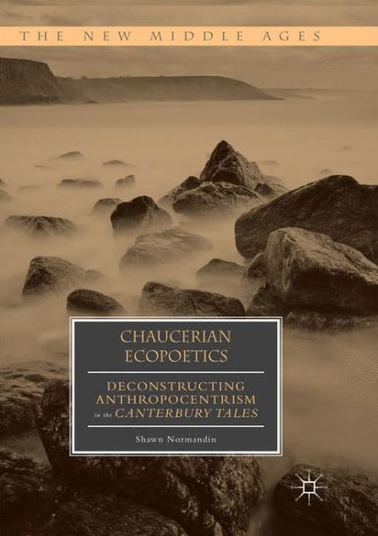 Chaucerian Ecopoetics: Deconstructing Anthropocentrism the Canterbury Tales