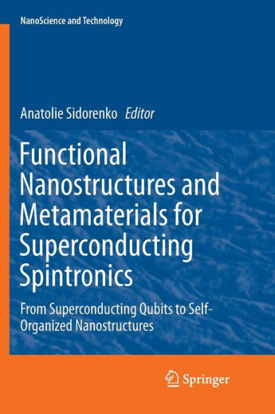 Functional Nanostructures and Metamaterials for Superconducting Spintronics: From Superconducting Qubits to Self-Organized Nanostructures
