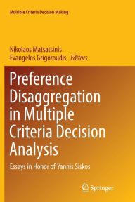 Title: Preference Disaggregation in Multiple Criteria Decision Analysis: Essays in Honor of Yannis Siskos, Author: Nikolaos Matsatsinis
