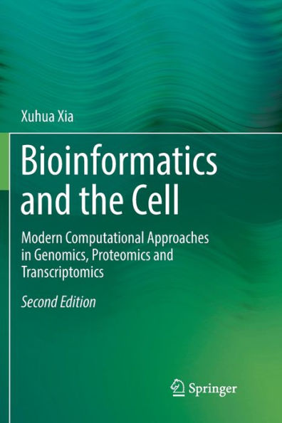 Bioinformatics and the Cell: Modern Computational Approaches in Genomics, Proteomics and Transcriptomics / Edition 2