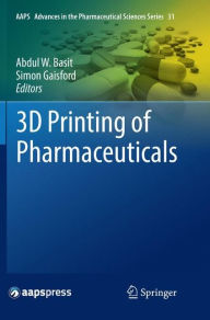 Title: 3D Printing of Pharmaceuticals, Author: Abdul W. Basit