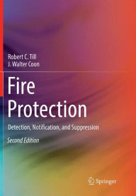 Title: Fire Protection: Detection, Notification, and Suppression / Edition 2, Author: Robert C. Till