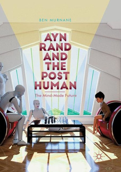 Ayn Rand and The Posthuman: Mind-Made Future