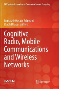 Title: Cognitive Radio, Mobile Communications and Wireless Networks, Author: Mubashir Husain Rehmani