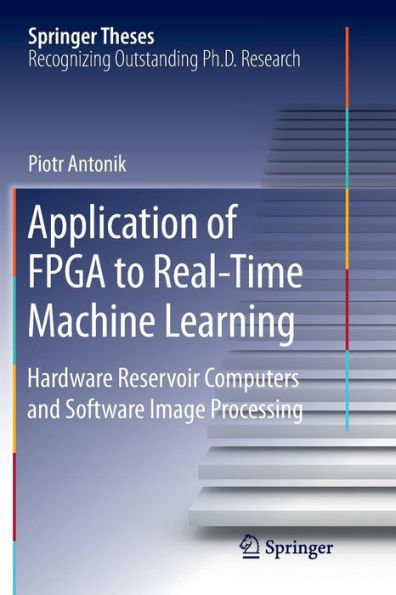 Application of FPGA to Real-Time Machine Learning: Hardware Reservoir Computers and Software Image Processing