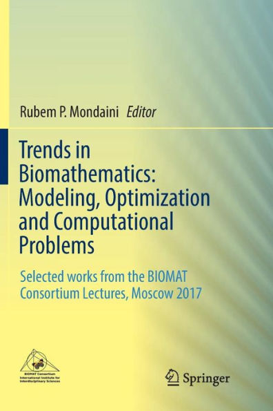 Trends in Biomathematics: Modeling, Optimization and Computational Problems: Selected works from the BIOMAT Consortium Lectures, Moscow 2017